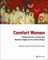 Comfort Women : A Movement for Justice and Women's Rights in the United States 156591385X Book Cover