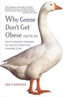 Why Geese Don't Get Obese (and We Do): How Evolution's Strategies for Survival Affect Our Everday Lives 0716736497 Book Cover