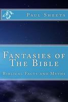 Fantasies of The Bible: Biblical Facts and Myths 1490507051 Book Cover