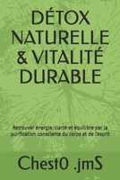 DÉTOX NATURELLE & VITALITÉ DURABLE: Retrouver énergie, clarté et équilibre par la purification consciente du corps et de l’esprit (French Edition) B0GPPV8SCZ Book Cover