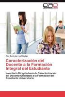 Caracterizacion del Docente a la Formacion Integral del Estudiante 3847363395 Book Cover