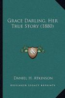 Grace Darling, Her True Story 1166426645 Book Cover