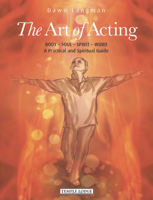 The Art of Acting: Body - Soul - Spirit - Word: A Practical and Spiritual Guide 1906999597 Book Cover