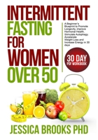 Intermittent Fasting for Women over 50: A Beginner's Blueprint to Promote Longevity, Improve Hormonal Health, Stimulate Autophagy, accelerate Weightloss and Increase energy in 30 days B0986F3YFC Book Cover