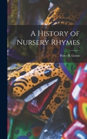 A History of Nursery Rhymes 1508590052 Book Cover
