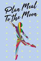 Plan Meal To The Moon: 52 Week Plan your meal to your target 1728789753 Book Cover