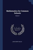 Mathematics for Common Schools; Volume 1 1022663623 Book Cover