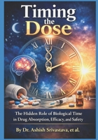 Timing the Dose: The Hidden Role of Biological Time in Drug Absorption, Efficacy, and Safety B0GK6B8R1M Book Cover