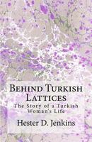Behind Turkish Lattices: The Story Of A Turkish Woman's Life (1911) 1491277157 Book Cover
