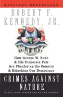 Crimes Against Nature: How George W. Bush and His Corporate Pals Are Plundering the Country and Hijacking Our Democracy 0060746874 Book Cover