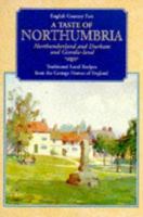 A Taste of Northumbria: Northumberland and Durham and Geordie-land - Traditional Local Recipes from the Cottage Homes of England (English Country Fare) 1898435456 Book Cover