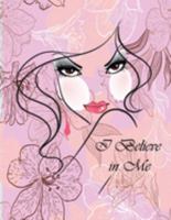 I Believe in Me: Notebook (illustrated Transparent Backgrounds + Wide Ruled Composition Notebook) (8.5 x 11 Large Print) Gift for Women and Girls (Inspirational Journals to Create it) 169169519X Book Cover