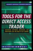 Tools for the Direct Access Trader: Hardware, Software, Resources, and Everything Else You Need to Get Started 0071362487 Book Cover