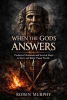 When the Gods Gave Answers: Predictive Divination and Survival Magic in Slavic and Baltic Pagan Worlds B0GMQT7T98 Book Cover