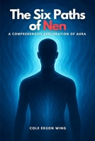 The Six Paths of Nen: A Comprehensive Exploration of Aura B0FSZHLJJW Book Cover