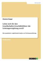 Lohnt sich für den Gesellschafter-Geschäftsführer die Leistungsvergütung noch?: Eine quantitative vergleichende Analyse zur Gewinnausschüttung 3656159335 Book Cover
