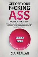 Get off Your F#cking Ass: Badass Affirmations: F#cking Motivational Swear Word, Extreme Rapid Weight Loss Hypnosis, Positive Daily Affirmations, B0CPXSL289 Book Cover