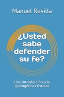 ¿Usted sabe defender su fe?: Una introducción a la apologética cristiana B094VR573G Book Cover
