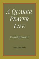 A Quaker Prayer Life 0983498067 Book Cover