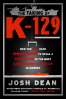 The Taking of K-129: How the CIA Used Howard Hughes to Steal a Russian Sub in the Most Daring Covert Operation in History 1101984430 Book Cover