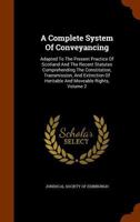 A complete system of conveyancing: adapted to the present practice of Scotland and the recent statutes comprehending the constitution, transmission, ... heritable and moveable rights. Volume 2 of 2 124100613X Book Cover