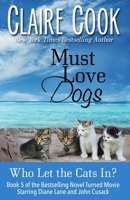 Must Love Dogs: Who Let the Cats In?: The Must Love Dog Series, book 5 1942671180 Book Cover