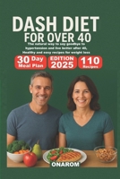 DASH DIET FOR OVER 40: The natural way to say goodbye to hypertension and live better after 40, Healthy and easy recipes for weight loss B0FQW9SWW4 Book Cover
