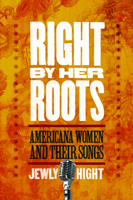Right by Her Roots: Americana Women and Their Songs 160258060X Book Cover