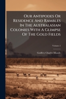 Our Antipodes Or Residence And Rambles In The Australasian Colonies With A Glimpse Of The Gold Fields (Afrikaans Edition) B0FKC14CVK Book Cover