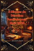5 Minutes de Dévotion Familiale pour Noël 2025: Lectures Quotidiennes de l'Avent pour Développer la foi, Trouver la paix et Célébrer Jésus Ensemble (French Edition) B0FXKNL96P Book Cover