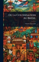 De La Colonisation Au BrÃ(c)sil (French Edition) 1024510352 Book Cover