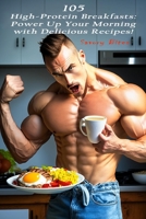 105 High-Protein Breakfasts: Power Up Your Morning with Delicious Recipes! B0BXN22785 Book Cover