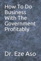 How To Do Business With The Government Profitably 1692172964 Book Cover