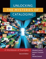 Unlocking the Mysteries of Cataloging: A Workbook of Examples 1610695690 Book Cover