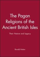 The Pagan Religions of the Ancient British Isles: Their Nature and Legacy 0631189467 Book Cover