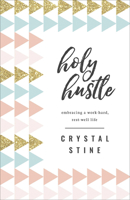 Holy Hustle: Embracing a Work-Hard, Rest-Well Life 073697296X Book Cover