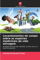 Levantamentos de campo sobre as espécies medicinais da vida selvagem: da Região Noroeste dos Camarões, os seus usos e os meios de aquisição 620587301X Book Cover