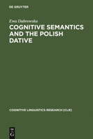 Cognitive Semantics and the Polish Dative 3110152185 Book Cover