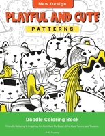 Playful and Cute Patterns, New Design: Doodle Coloring Book, Friendly Relaxing & Inspiring Art Activities for Boys, Girls, Kids, Teens, and Tweens B08ZPYHCDP Book Cover