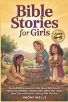 Bible Stories For Girls Ages 6–9: Gentle, Uplifting Lessons to Build Faith, Confidence, and a Love for God 1105438139 Book Cover