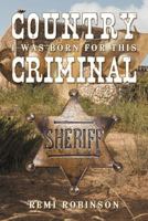 Country Criminal: I Was Born for This 1477260102 Book Cover