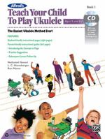 Alfred's Teach Your Child to Play Ukulele, Bk 1: The Easiest Ukulele Method Ever!, Book & CD 1470618834 Book Cover