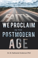 Faith We Proclaim in the Postmodern Age 1664224718 Book Cover