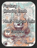 Fantasy Coloring Book No.5 Magical Relic: for Everyone B0CFD4QW1P Book Cover