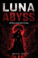 LUNA ABYSS SPIELANLEITUNG: Vollständiger Walkthrough für Kampf, Erkundung, Bosskämpfe, Upgrades und versteckte Geheimnisse (German Edition) B0H1HFNM9B Book Cover