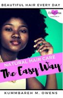 Natural Hair Care The Easy Way: Simplify the Complicated and Obtain Beautiful Hair Everyday 1985696649 Book Cover