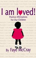 I am loved!: Positive Affirmations For Our Children 1542897882 Book Cover