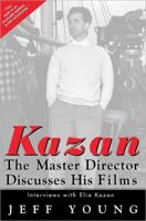 Kazan: The Master Director Discusses His Films: Interviews with Elia Kazan 1557043388 Book Cover
