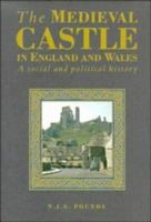 The Medieval Castle in England and Wales: A Political and Social History 0521458285 Book Cover