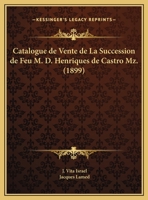 Catalogue De Vente De La Succession De Feu M. D. Henriques De Castro Mz. (1899) 1161031197 Book Cover